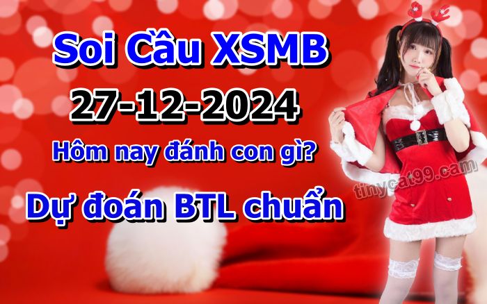 soi cầu xsmb 27-12-2024, soi cầu mb 27-12-2024, dự đoán xsmb 27 12 2024, btl mb 27/12/2024, dự đoán miền bắc 27-12-2024, chốt số mb 27/12/2024, soi cau mien bac 27 12 2024