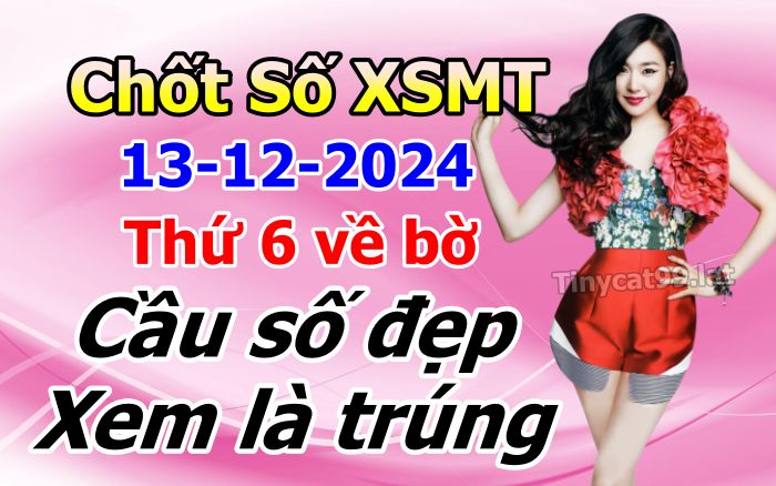 soi cầu xsmt 13-12-2024, soi cầu mt 13-12-2024, dự đoán xsmt 13-12-2024, btl mt 13-122024, dự đoán miền trung 13-12-2024, chốt số mt 13-12-2024, soi cau mien trung 13 12 2024